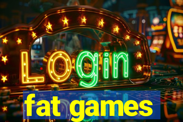 fat games